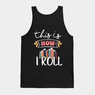 This is how I roll - National Library Workers Day Tee Tank Top